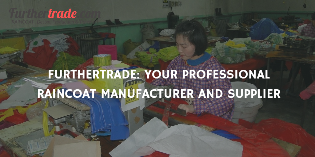 The special professional workers in furthertrade.com makes the heat seal for pvc vinyl material raincoat FURTHERTRADE YOUR PROFESSIONAL RAINCOAT MANUFACTURER AND SUPPLIER
