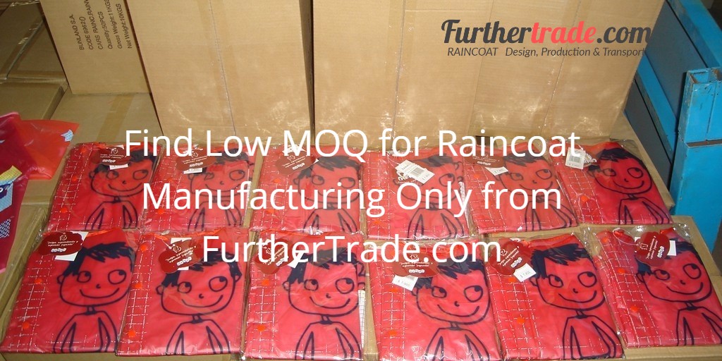 Find Low MOQ for Raincoat Manufacturing Only from FurtherTrade.com THE MOST RELIABLE RAINCOAT SUPPLIER & MANUFACTURER