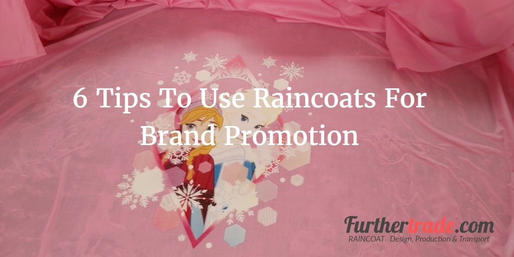 6 Tips To Use Raincoats For Brand Promotion Furthertrade.com the most reliable raincoat manufacturers and suppliers